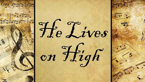 He Lives on High | Hymn