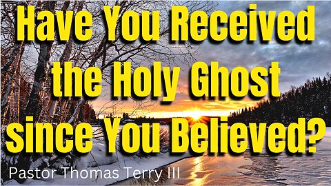 Have you received the Holy Ghost since You Believed?- Pastor Thomas C Terry III