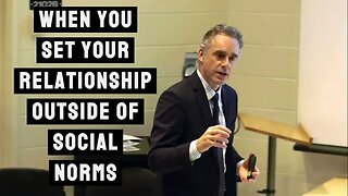 What Happens When You Set your Relationship Outside of Social Norms | Jordan Peterson