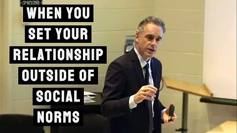 What Happens When You Set your Relationship Outside of Social Norms | Jordan Peterson