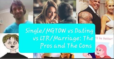 Single/MGTOW vs Dating vs LTR /Marriage: Weighing The Pros and Cons Red Pill Advice