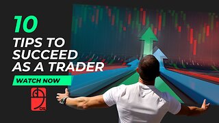 10 Tips to succeed as a trader...