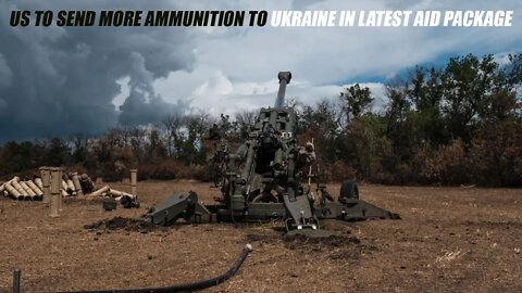 US to send more ammunition to Ukraine in latest aid package