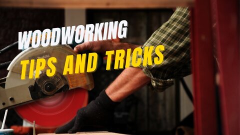 Woodworking Tips & Hacks That Will Change the Way You Work