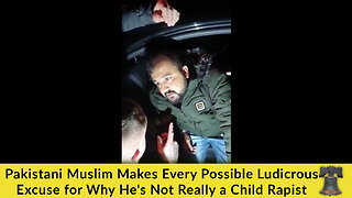 Pakistani Muslim Makes Every Possible Ludicrous Excuse for Why He's Not Really a Child Rapist