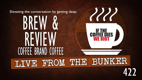 Live From the Bunker 422: Brew & Review | Coffee Brand Coffee