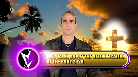 Alex talks about the detoxification of the body 2020