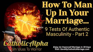 How To Man Up In Your Marriage: 9 Tests Of Authentic Masculinity To Win Her Love (ep 115)