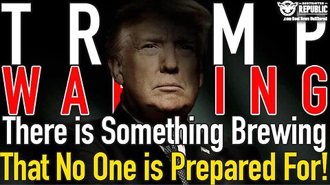 TRUMP WARNING! THERE IS SOMETHING BREWING THAT NO ONE IS PREPARED FOR!