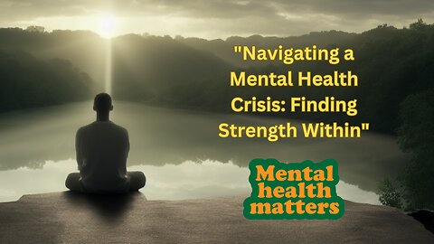 "Navigating a Mental Health Crisis: Finding Strength Within"