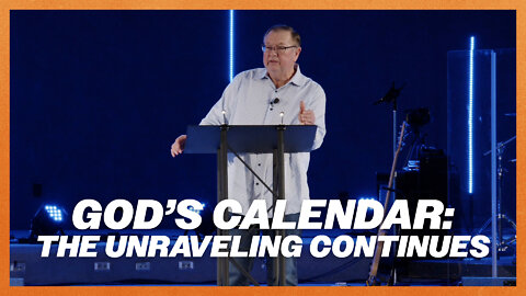 God’s Calendar: The Unraveling Continues | Tim Sheets