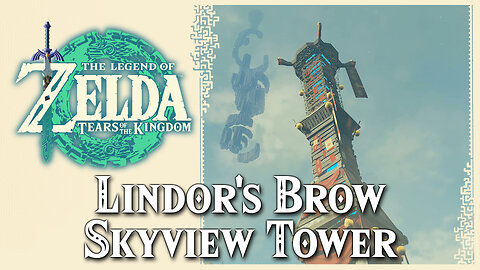 Lindor's Brow Skyview Tower • Zelda Tears of the Kingdom TOTK