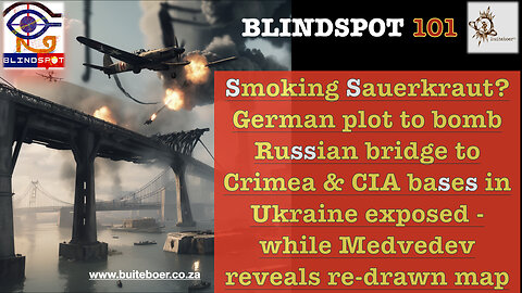Blindspot 101 - German plot to bomb Russian bridge to Crimea & CIA bases in Ukraine exposed