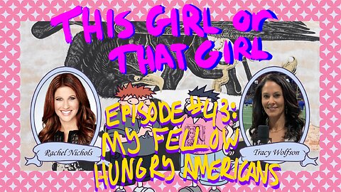 This Girl or That Girl? Podcast EP 43: My Fellow Hungry Americans