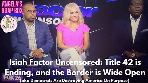 Isiah Factor Uncensored: Title 42 is Ending, and the Border is Wide Open