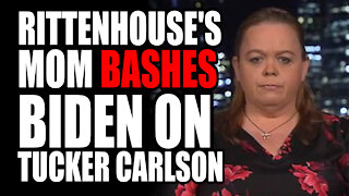 Rittenhouse's Mom BASHES Biden on Tucker Carlson