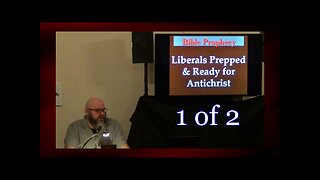 Liberals Prepped And Ready For Antichrist (Bible Prophecy Studies) 1 of 2