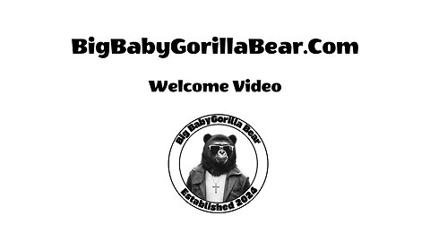 BigBabyGorillaBear.Com Welcome Video