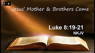 Luke 8:19-21 (Jesus' Mother & Brother Come to Him)
