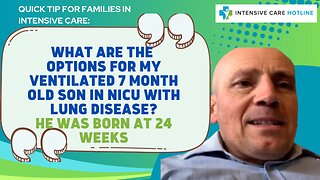 What are Options for My Ventilated 7 Month Old Son in NICU with Lung Disease?He was Born at 24 Weeks