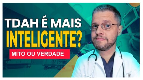 Pessoas com TDAH são mais inteligentes ( Desmitificando o TDAH )