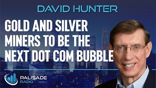 David Hunter: Gold and Silver Miners to be the Next Dot Com Bubble