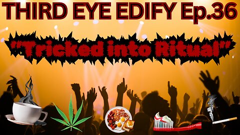 THIRD EYE EDIFY Ep.36 "Tricked into Ritual"