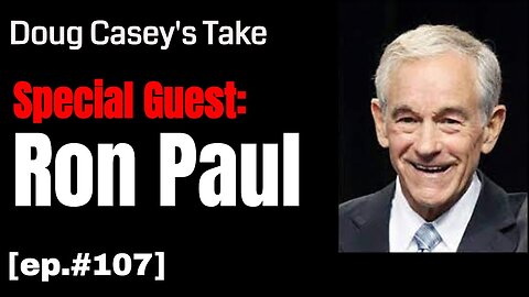 Doug Casey's Take [ep.#107] Ron Paul and the future of Personal Liberty