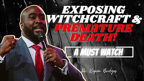 Exposing WITCHCRAFT & Premature DEATH (A must watch) | Dr. Kynan Bridges