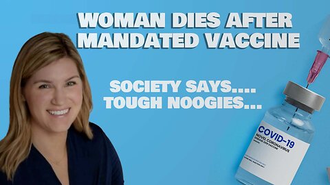 Woman Dies After Mandated Vaccine... Society Says Tough Noogies - Banned From YouTube