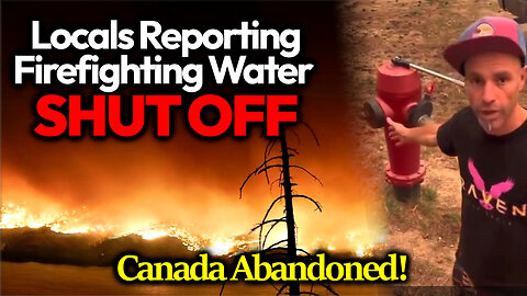 LEFT TO BURN: Locals Deprived Of Firefighting Water, Canadian Government Abandons Residents To Die