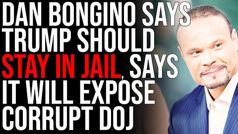 Dan Bongino Says Trump Should STAY In Jail, Says It Will EXPOSE Corrupt DOJ To The World