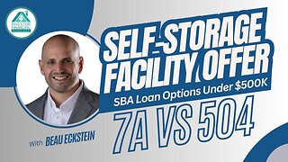 Self-Storage Facility Offer | SBA Loan Options Under $500K: SBA 7a vs SBA 504