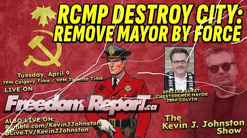 RCMP Destroy Democracy - Remove Mayor BY FORCE - Special Guest JEFF COLVIN