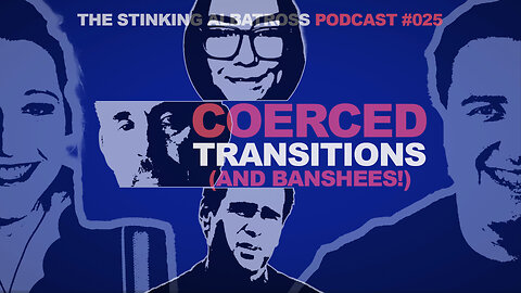 Stinking Albatross (Ep. 025): On banshees, Jordan Peterson, and a coerced transition