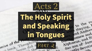 The Holy Spirit and Speaking in Tongues - Book of Acts - Part 2 -