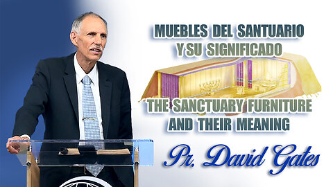 Pr. David Gates: Muebles del Santuario y su Significado / The Sanctuary Furniture and their Meaning