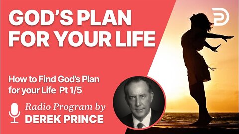 How to Find God's Plan for Your Life Part 1 of 5 - Created for Good Works - Derek Prince