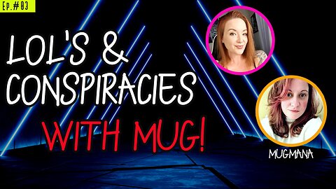 Ep. 03 WaifuCast Wednesday: LOL's & Conspiracies with MUG!