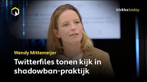 Twitterfiles tonen kijk in shadowban-praktijk - Wendy Mittemeijer