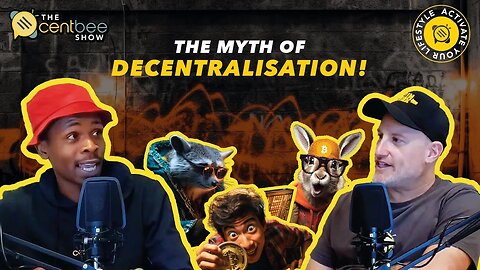The Centbee Show 9 - The Myth of Decentralisation