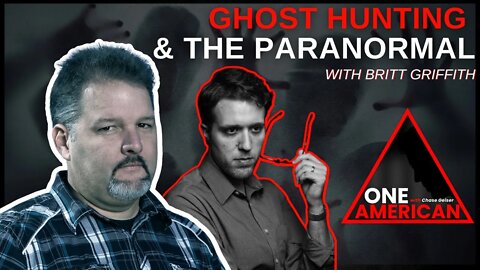Ghost Hunting Stories & The Paranormal With Britt Griffith & Chase Geiser | One American Podcast