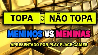 Topa ou não topa ao vivo - Meninos vs Meninas?