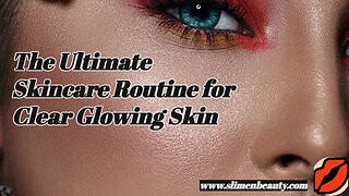 The Ultimate Skincare Routine for Clear Glowing Skin