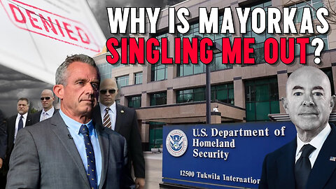 Why Is Secretary Mayorkas Singling Me Out? - Robert F. Kennedy Jr.