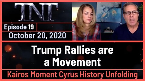 TNT 19 Trump Rallies are a Movement and a Kairos Moment Cyrus History Unfolding 20201020