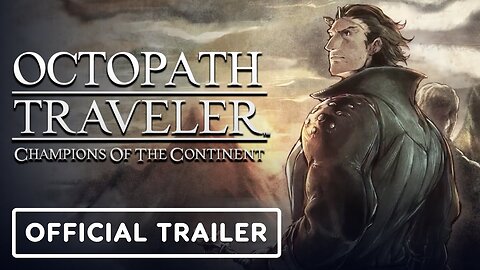 Octopath Traveler: Champions of the Continent - Official Olberic Trailer