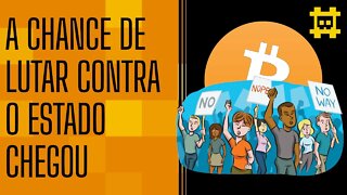 O surgimento do bitcoin como oportunidade de lutar contra o Estado - [CORTE]