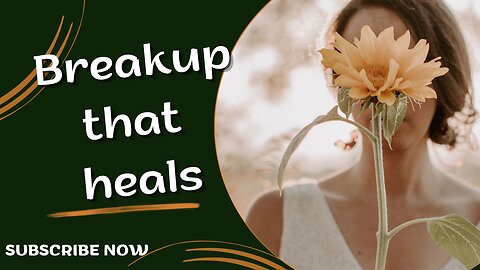 Breakup that heals