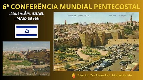 6ª CONFERÊNCIA MUNDIAL PENTECOSTAL OCORRIDA EM JERUSALÉM NO ANO DE 1961
